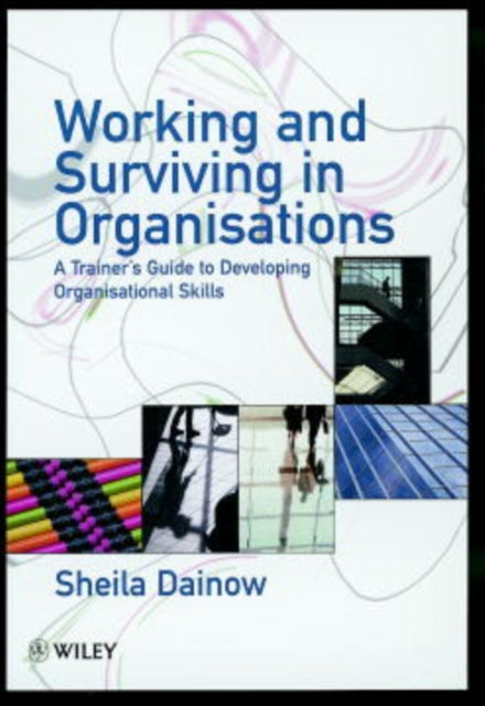 Working  Surviving in Organisations A Trainers