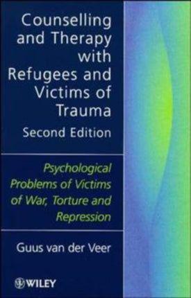 Counselling and Therapy with Refugees and Victims of Trauma: Psychological Problems of Victims of War, Torture and Repression