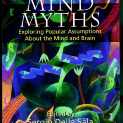 Mind Myths: Exploring Popular Assumptions About the Mind and Brain