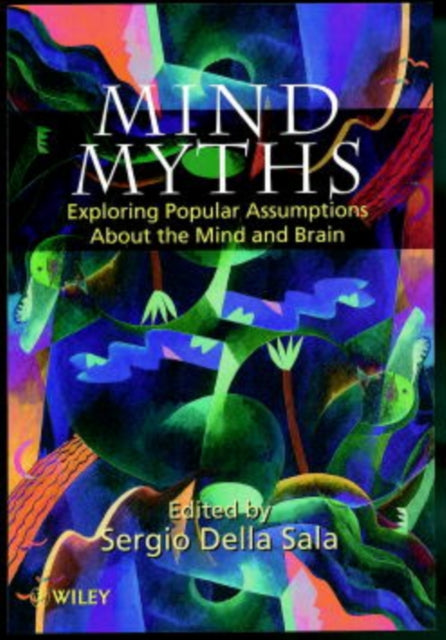 Mind Myths: Exploring Popular Assumptions About the Mind and Brain