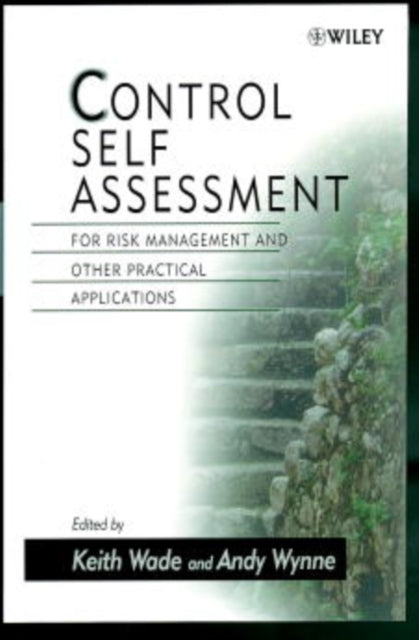 Control Self Assessment: For Risk Management and Other Practical Applications