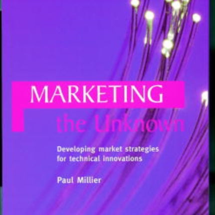 Marketing the Unknown: Developing Market Strategies for Technical Innovations