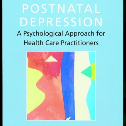 Treating Postnatal Depression: A Psychological Approach for Health Care Practitioners