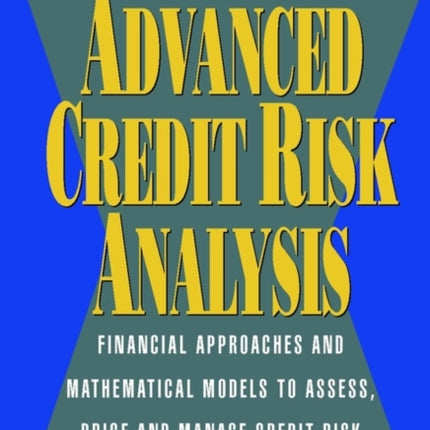 Advanced Credit Risk Analysis: Financial Approaches and Mathematical Models to Assess, Price, and Manage Credit Risk