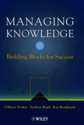 Managing Knowledge: Building Blocks for Success