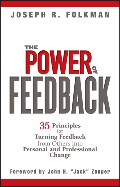 The Power of Feedback: 35 Principles for Turning Feedback from Others into Personal and Professional Change