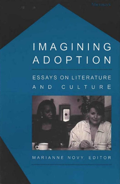 Imagining Adoption  Essays on Literature and Culture