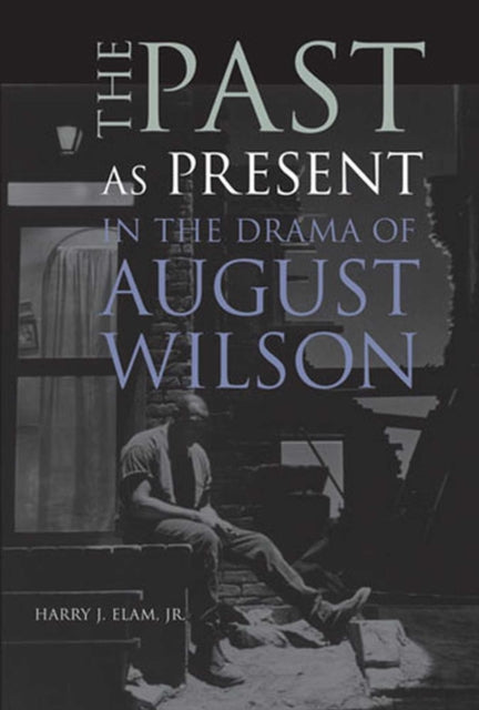 The Past as Present in the Drama of August Wilson