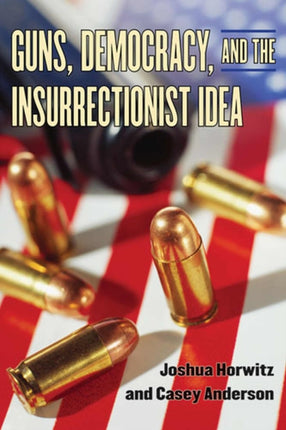 Guns Democracy and the Insurrectionist Idea