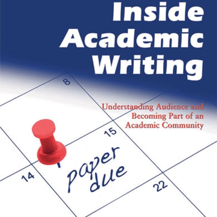 Inside Academic Writing: Understanding Audience and Becoming Part of an Academic Community