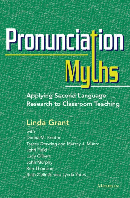 Pronunciation Myths: Applying Second Language Research to Classroom Teaching