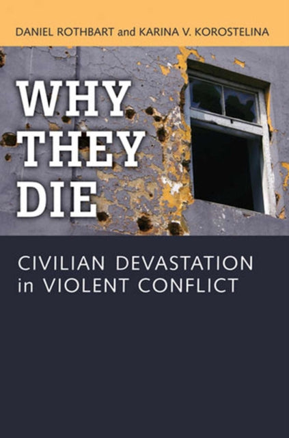 Why They Die  Civilian Devastation in Violent Conflict