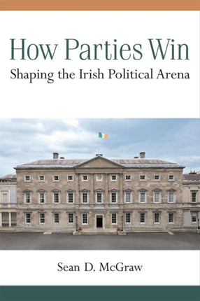 How Parties Win  Shaping the Irish Political Arena