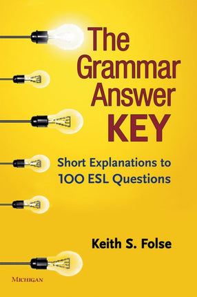 The Grammar Answer Key: Short Explanations to 100 ESL Questions