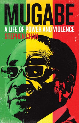Mugabe  A Life of Power and Violence