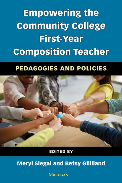 Empowering the Community College First-Year Composition Teacher: Pedagogies and Policies