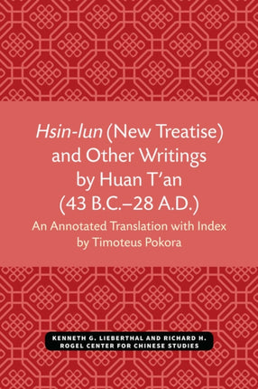 Hsinlun New Treatise and Other Writings by Huan Tan 43 B.C.28 A.D.