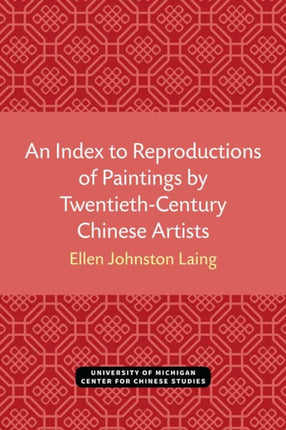 An Index to Reproductions of Paintings by TwentiethCentury Chinese Artists