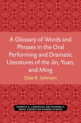 A Glossary of Words and Phrases in the Oral Performing and Dramatic Literatures of the Jin Yuan and Ming