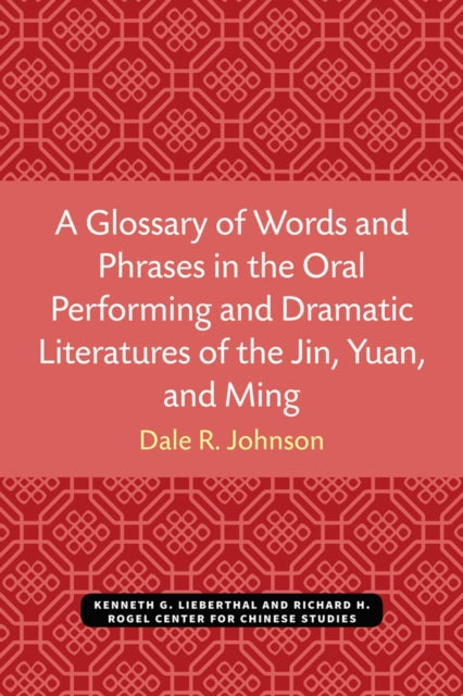 A Glossary of Words and Phrases in the Oral Performing and Dramatic Literatures of the Jin Yuan and Ming