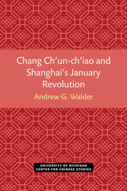 Chang Chunchiao and Shanghais January Revolution