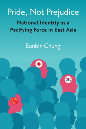 Pride Not Prejudice  National Identity as a Pacifying Force in East Asia