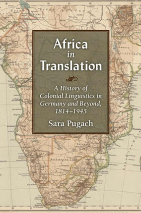 Africa in Translation  A History of Colonial Linguistics in Germany and Beyond 18141945