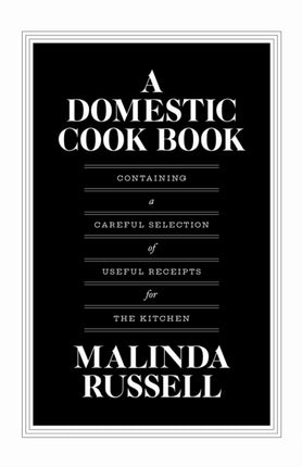 A Domestic Cook Book  Containing a Careful