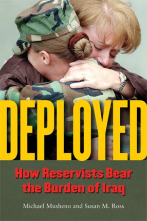 Deployed  How Reservists Bear the Burden of Iraq
