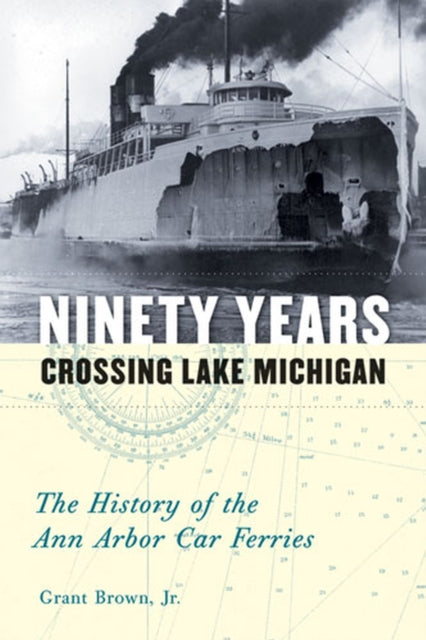 Ninety Years Crossing Lake Michigan: The History of the Ann Arbor Car Ferries