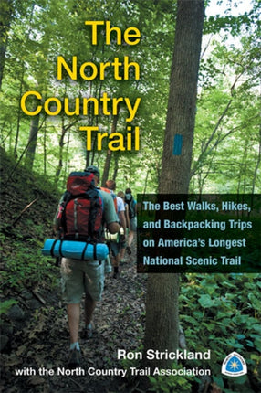 The North Country Trail: The Best Walks, Hikes and Backpacking Trips on America's Longest National Scenic Trail