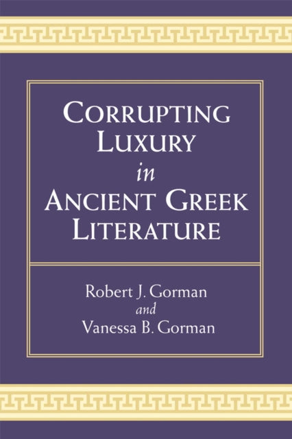 Corrupting Luxury in Ancient Greek Literature