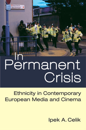 In Permanent Crisis: Ethnicity in Contemporary European Media and Cinema