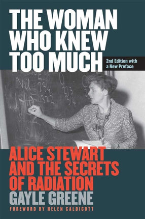 The Woman Who Knew Too Much Revised Ed.  Alice Stewart and the Secrets of Radiation