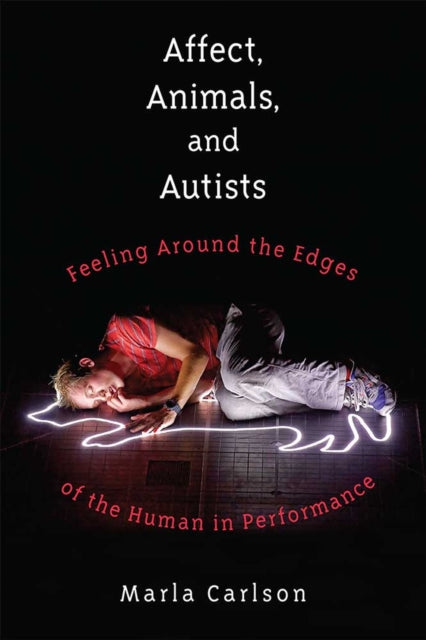 Affect, Animals, and Autists: Feeling Around the Edges of the Human in Performance