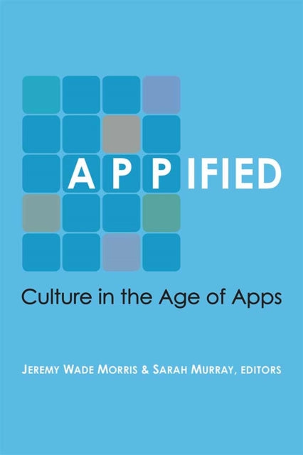 Appified  Culture in the Age of Apps