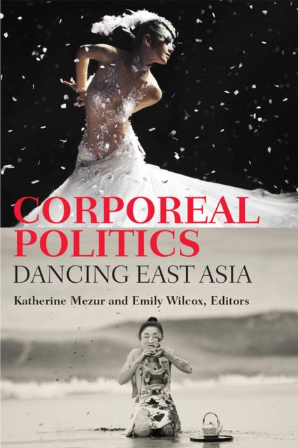 Corporeal Politics  Dancing East Asia