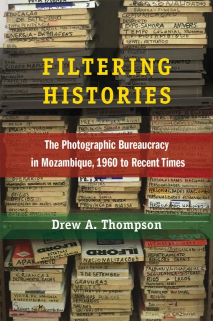 Filtering Histories  The Photographic Bureaucracy in Mozambique 1960 to Recent Times