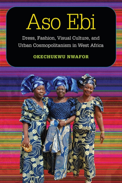 Aso ebì: Dress, Fashion, Visual Culture, and Urban Cosmopolitanism in West Africa