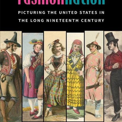 Fashion Nation  Picturing the United States in the Long Nineteenth Century