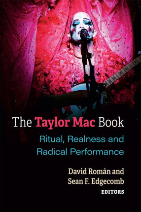 The Taylor Mac Book: Ritual, Realness and Radical Performance