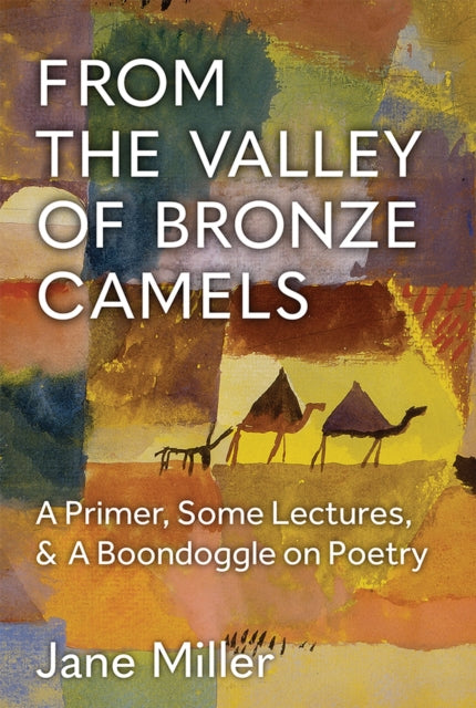 From the Valley of Bronze Camels: A Primer, Some Lectures, & A Boondoggle on Poetry