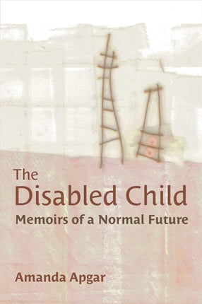 The Disabled Child: Memoirs of a Normal Future