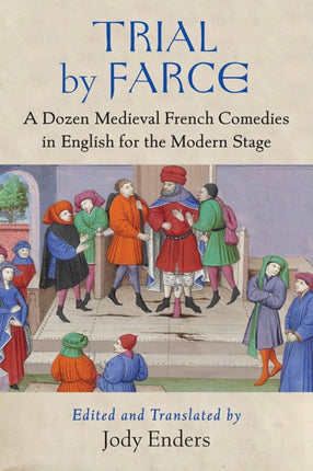 Trial by Farce  A Dozen Medieval French Comedies