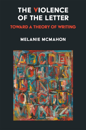 The Violence of the Letter: Toward a Theory of Writing