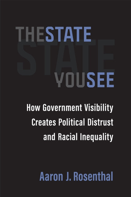 The State You See: How Government Visibility Creates Political Distrust and Racial Inequality