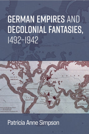 German Empires and Decolonial Fantasies 14921942