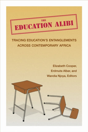 The Education Alibi  Tracing Educations Entanglements Across Contemporary Africa