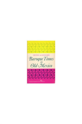 Baroque Times in Old Mexico  SeventeenthCentury Persons Places and Practices