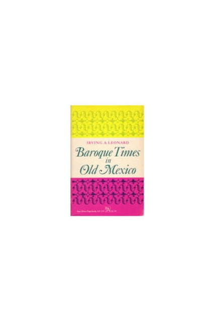 Baroque Times in Old Mexico  SeventeenthCentury Persons Places and Practices